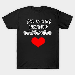 You Are My Favorite Notification T-Shirt